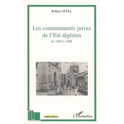 LES COMMUNAUTES JUIVES DE L'EST ALGERIEN - DE 1865 A 1906 - A TRAVERS LES CORRESPONDANCES DU CONSIST