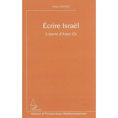 ECRIRE ISRAËL - L'OEUVRE D'AMOS OZ