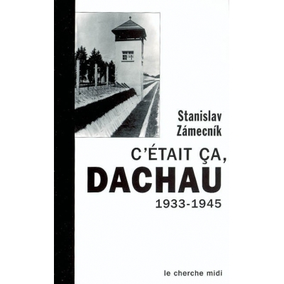 C'ETAIT CA DACHAU 1933-1945