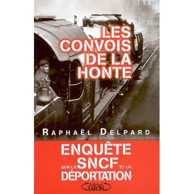 LES CONVOIS DE LA HONTE ENQUETE SUR LA SNCF ET LA DEPORTATION (1941-1945)