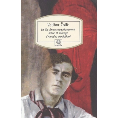 LA VIE FANTASMAGORIQUEMENT BREVE ET ETRANGE D'AMEDEO MODIGLIANI
