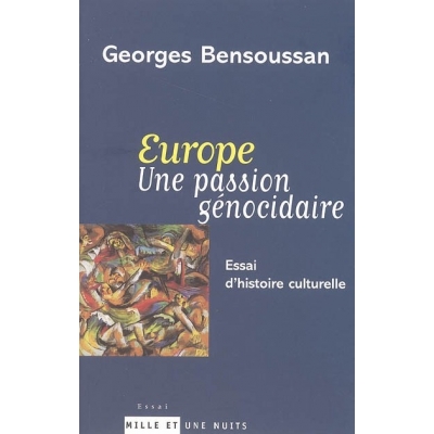 EUROPE UNE PASSION GENOCIDAIRE : ESSAI D'HISTOIRE CULTURELLE