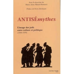 ANTISEMYTHES : L'IMAGE DES JUIFS ENTRE CULTURE ET POLITIQUE