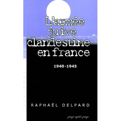 L'ARMEE JUIVE CLANDESTINE EN FRANCE 40-45