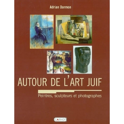 AUTOUR DE L'ART JUIF PEINTRES  SCULPTEURS ET  PHOTOGRAPHES