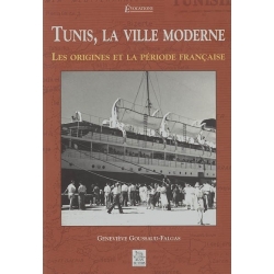 TUNIS, LA VILLE MODERNE LES ORIGINES ET LA PERIODE FRANCAISE