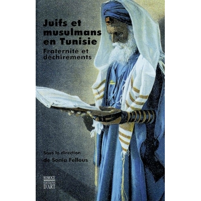 JUIFS ET MUSULMANS EN TUNISIE, FRATERNITE ET DECHIREMENTS