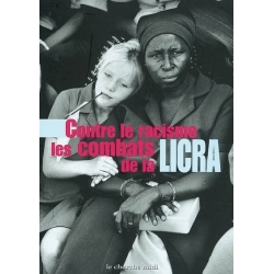 CONTRE LE RACISME LES COMBATS DE LA LICRA