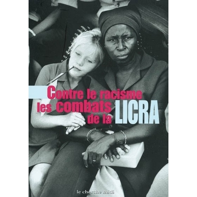 CONTRE LE RACISME LES COMBATS DE LA LICRA