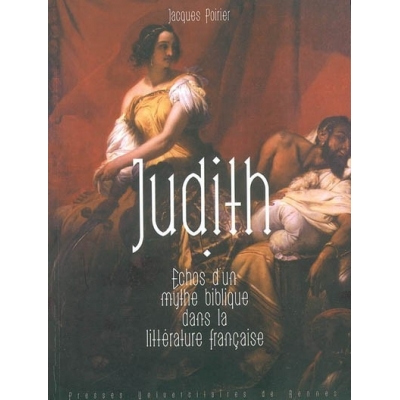 JUDITH : ECHOS D'UN MYTHE BIBLIQUE DANS LA LITTERATURE FRANCAISE