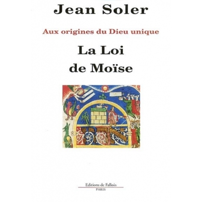 LA LOI DE MOISE : AUX ORIGINES DU DIEU UNIQUE