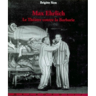 MAX EHRLICH : LE THEATRE CONTRE LA BARBARIE