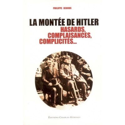 LA MONTEE DE HITLER : HASARDS, COMPLAISANCES,COMPLICITES