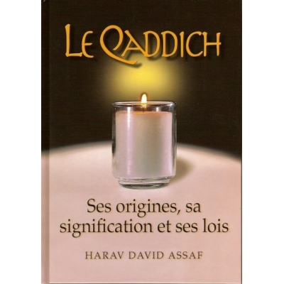 LE QADDICH - SES ORIGINES, SA SIGNIFICATION ET SES LOIS