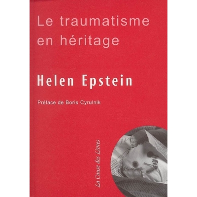 LE TRAUMATISME EN HERITAGE : CONVERSATIONS AVEC DES FILS ET FILLES SURVIVANTS DE LA SHOAH