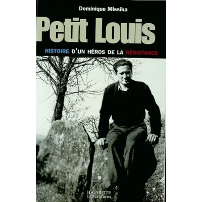 PETIT LOUIS : HISTOIRE D'UN HERO DE LA RESISTANCE