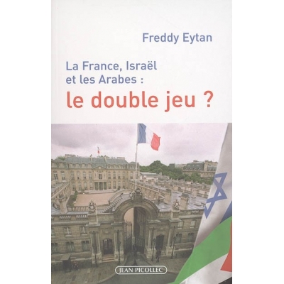 LA FRANCE , ISRAEL ET LES ARABES : LE DOUBLE JEU ?