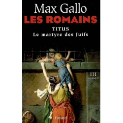 LES ROMAINS T.3 : TITUS LE MARTYRE DES JUIFS