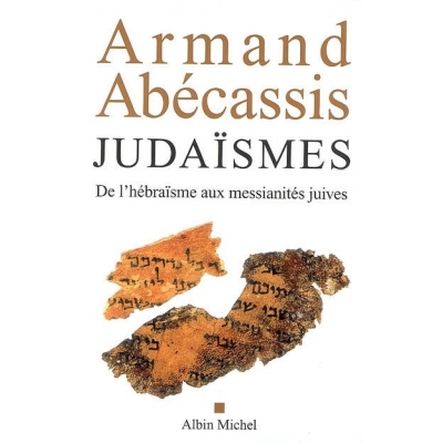 JUDAISMES : DE L'HEBRAISME AUX MESSIANITES JUIVES