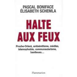 HALTE AUX FEUX : PROCHE-ORIENT, ANTISEMITISME, MEDIAS, ISLAMOPHOBIE, COMMUNAUTARISME, BANLIEUES...