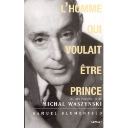 L'HOMME QUI VOULAIT ETRE PRINCE : LES VIES IMAGINAIRES DE MICHAL WASZYNSKI