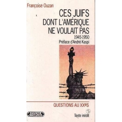 CES JUIFS DONT L'AMERIQUE NE VOULAIT PAS : LES PERSONNES DEPLACEES JUIVES, 1945-1950