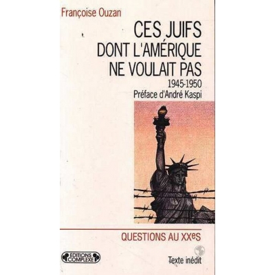 CES JUIFS DONT L'AMERIQUE NE VOULAIT PAS : LES PERSONNES DEPLACEES JUIVES, 1945-1950