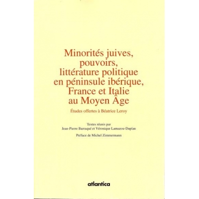 MINORITES JUIVES, POUVOIRS, LITTERATURE POLITIQUE EN PENINSULE IBERIQUE, FRANCE ET ITALIE AU MOYEN AGE