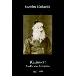 KAZIMIERZ : LA VILLE JUIVE DE CRACOVIE 1870-1988