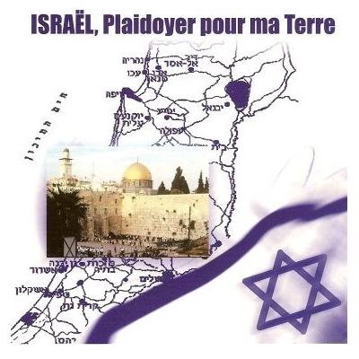 ISRAEL, PLAIDOYER POUR MA TERRE