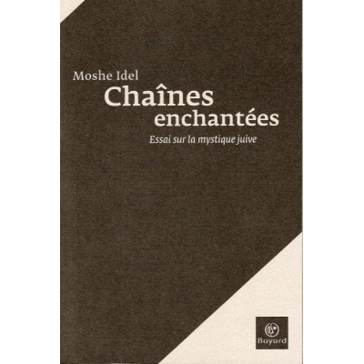 CHAINES ENCHANTEES : ESSAI SUR LA MYSTIQUE JUIVE