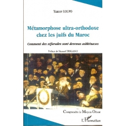 METAMORPHOSE ULTRA-ORTHODOXE CHEZ LES JUIFS DU MAROC : COMMENT LES SEFARADES SONT DEVENUS ASHKENAZES