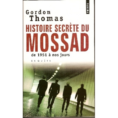 HISTOIRE SECRETE DU MOSSAD DE 1951 A NOUS JOURS