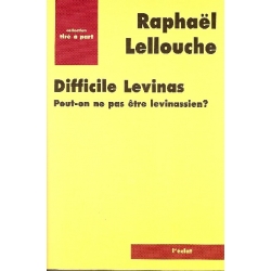 DIFFICILE LEVINAS - PEUT-ON NE PAS ETRE LEVINASSIEN ?