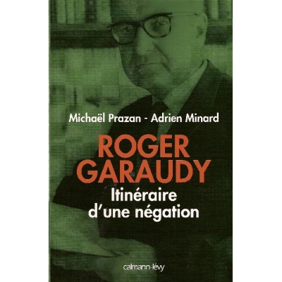 ROGER GARAUDY - ITINERAIRE D'UNE NEGATION