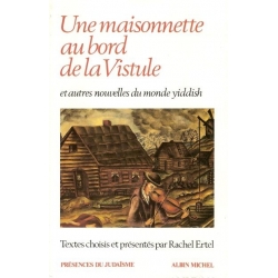 UNE MAISONNETTE AU BORD DE LA VISTULE - ET AUTRES NOUVELLES DU MONDE YIDDISH