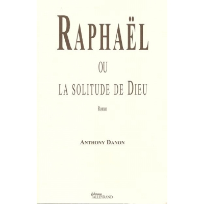 RAPHAEL OU LA SOLITUDE DE DIEU