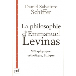 LA PHILOSOPHIE D'EMMANUEL LEVINAS - METAPHYSIQUE, ESTHETIQUE, ETHIQUE