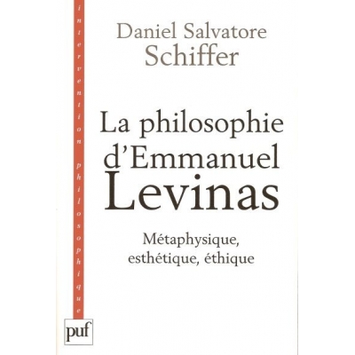 LA PHILOSOPHIE D'EMMANUEL LEVINAS - METAPHYSIQUE, ESTHETIQUE, ETHIQUE