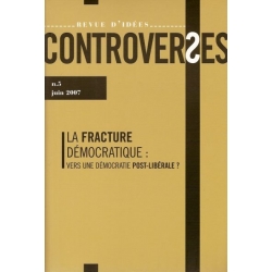 CONTROVERSES N°5 / JUIN 2007 - LA FRACTURE DEMOCRATIQUE : VERS UNE DEMOCRATIE POST-LIBERALE ?