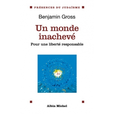 UN MONDE INACHEVE - POUR UNE LIBERTE RESPONSABLE