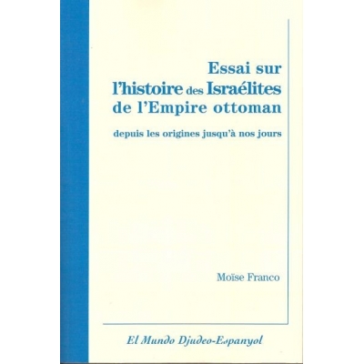 ESSAI SUR L'HISTOIRE DES ISRAELITES DE L'EMPIRE OTTOMAN DEPUIS LES ORIGINES JUSQU'A NOS JOURS