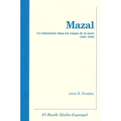 MAZAL - UN SALONICIEN DANS LES CAMPS DE LA MORT 1943-1945