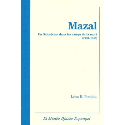 MAZAL - UN SALONICIEN DANS LES CAMPS DE LA MORT 1943-1945