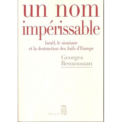 UN NOM IMPERISSABLE - ISRAEL, LE SIONISME ET LA DESTRUCTION DES JUIFS D'EUROPE (1933-2007)