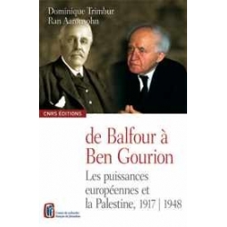 DE BALFOUR A BEN GOURION - LES PUISSANCES EUROPEENNES ET LA PALESTINE, 1917-1948