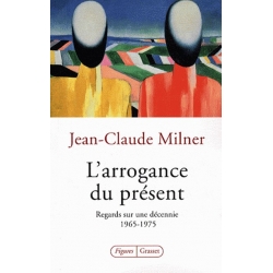 L'ARROGANCE DU PRESENT - REGARDS SUR UNE DECENIE 1965-1975