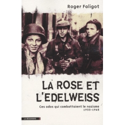 LA ROSE ET L'EDELWEISS - CES ADOS QUI COMBATTAIENT LE NAZISME 1933 - 1945