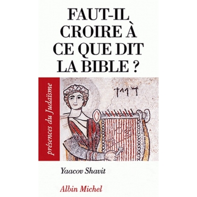 FAUT-IL CROIRE A CE QUE DIT LA BIBLE ?