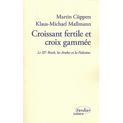 CROISSANT FERTILE ET CROIX GAMMEE - LE TROISIEME REICH, LES ARABES ET LA PALESTINE